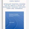 Carol Nakhle – Petroleum Taxation: Sharing the Oil Wealth: A Study of Petroleum Taxation Yesterday