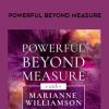 MARIANNE WILLIAMSON – Powerful Beyond Measure