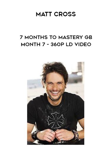 Matt Cross – 7 Months to Mastery GB – Month 7 – 360p LD video