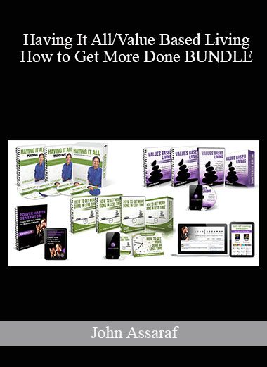 Having It All/Value Based Living/How to Get More Done BUNDLE - John Assaraf