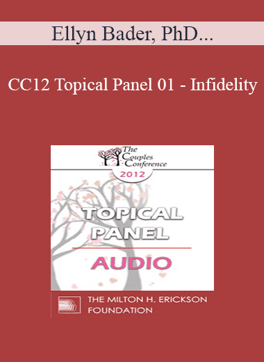 [Audio Download] CC12 Topical Panel 01 - Infidelity: What is the Essence of the Crisis for the Couple? What are the Challenges for the Therapist? - Ellyn Bader