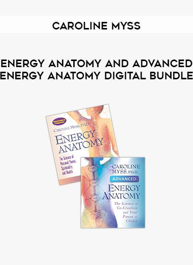 Caroline Myss – ENERGY ANATOMY AND ADVANCED ENERGY ANATOMY DIGITAL BUNDLE