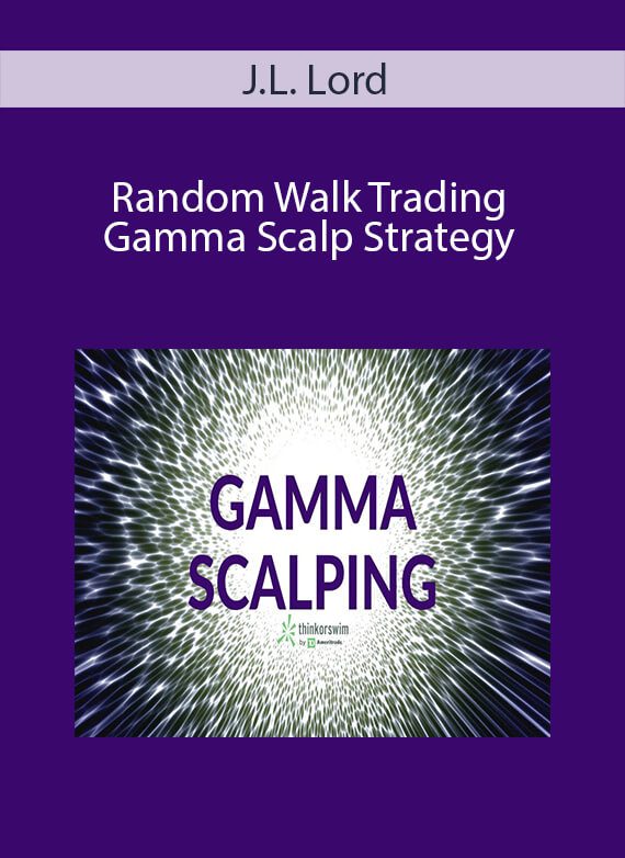 J.L. Lord - Random Walk Trading Gamma Scalp Strategy