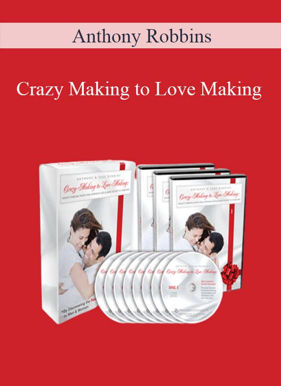 Anthony Robbins – Crazy Making to Love Making