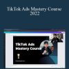 Chase Chappell - TikTok Ads Mastery Course 2022