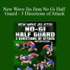 New Wave Jiu Jitsu No Gi Half Guard - 3 Directions of Attack by John Danaher