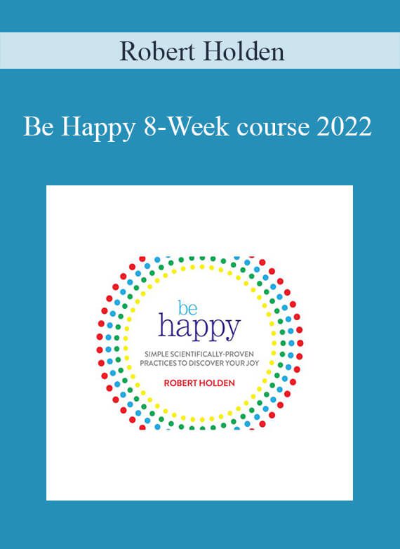 Robert Holden - Be Happy 8-Week course 2022