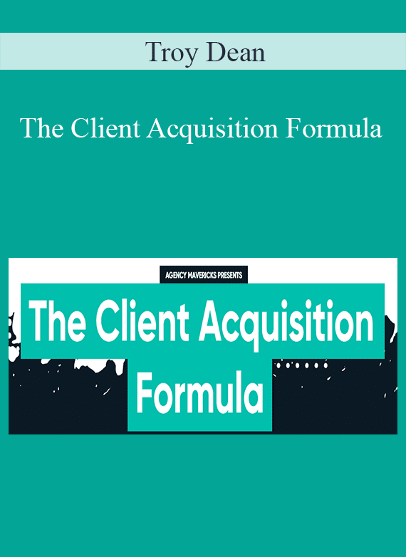 Troy Dean - The Client Acquisition Formula