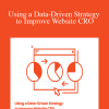 Andrew Foxwell & Kurt Elster - Using a Data-Driven Strategy to Improve Website CRO