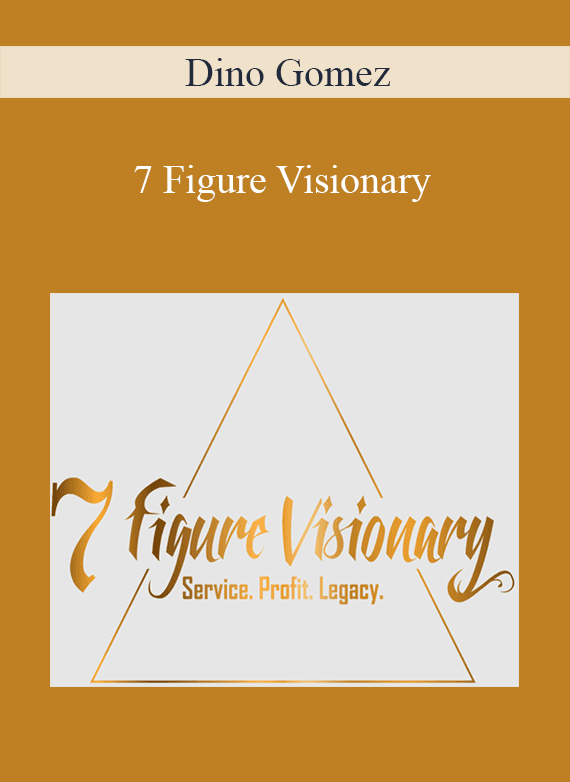 Dino Gomez - 7 Figure Visionary