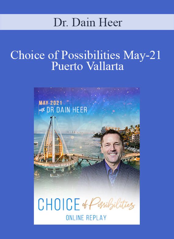 Dr. Dain Heer - Choice of Possibilities May-21 Puerto Vallarta