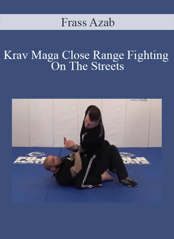 Krav Maga Close Range Fighting On The Streets by Frass Azab