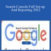 Paul Lovell - Search Console Full Set-up And Reporting 2022