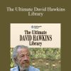 Dr. David Hawkins - The Ultimate David Hawkins Library