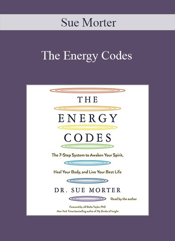 Sue Morter - The Energy Codes The 7-Step System to Awaken Your Spirit, Heal Your Body, and Live Your Best Life