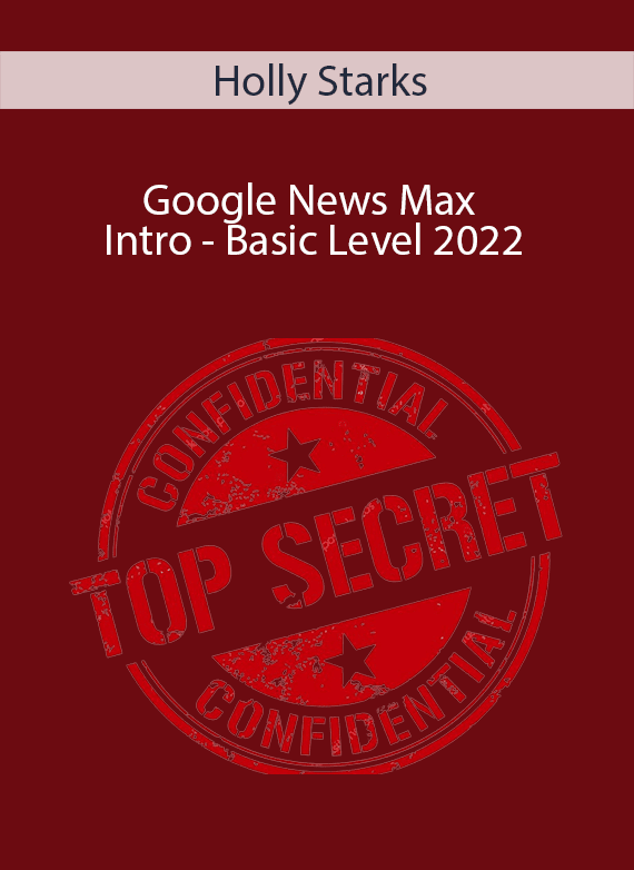 Holly Starks - Google News Max - Intro - Basic Level 2022.