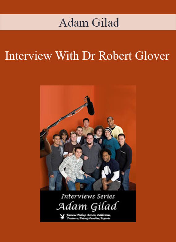 Adam Gilad - Interview With Dr Robert Glover