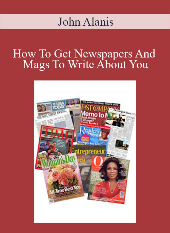 John Alanis - How To Get Newspapers And Mags To Write About You