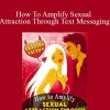 Steve Scott - How To Amplify Sexual Attraction Through Text Messaging