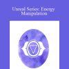 Talmadge Harper - Unreal Series Energy ManipulationTalmadge Harper - Unreal Series Energy Manipulation