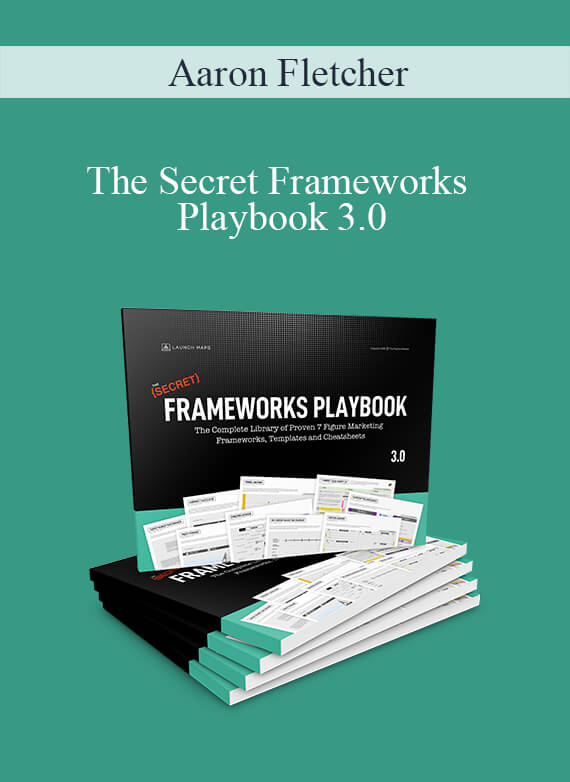 Aaron Fletcher - The Secret Frameworks Playbook 3.0