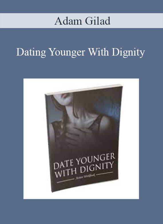 Adam Gilad - Dating Younger With Dignity