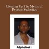 Alphahot1 - Clearing Up The Myths of Psychic Seduction