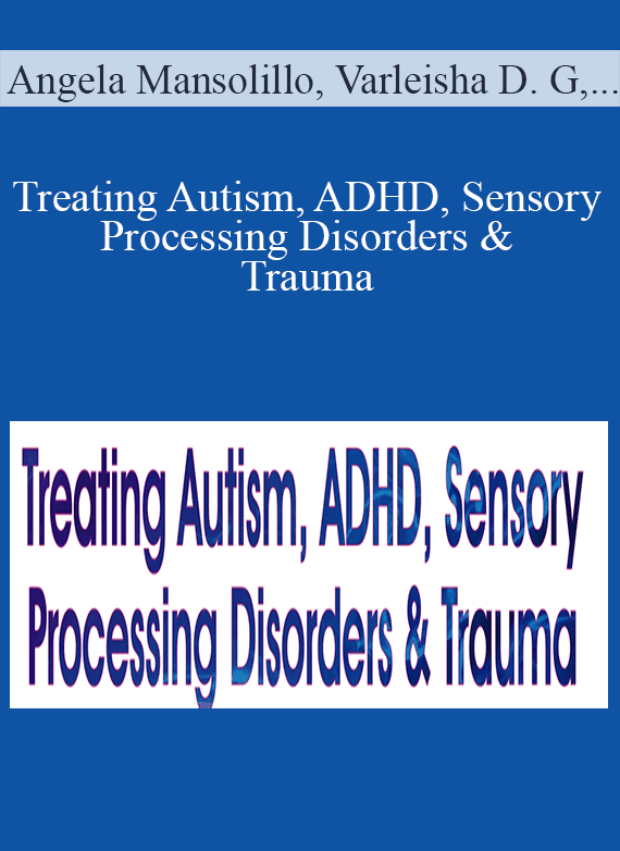 Angela Mansolillo, Varleisha D. Gibbs & April Christopherson - Treating Autism, ADHD, Sensory Processing Disorders & Trauma