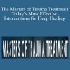 Bessel A. van der Kolk, Peter A. Levine, Janina Fisher, and more! - The Masters of Trauma Treatment Today’s Most Effective Interventions for Deep Healing