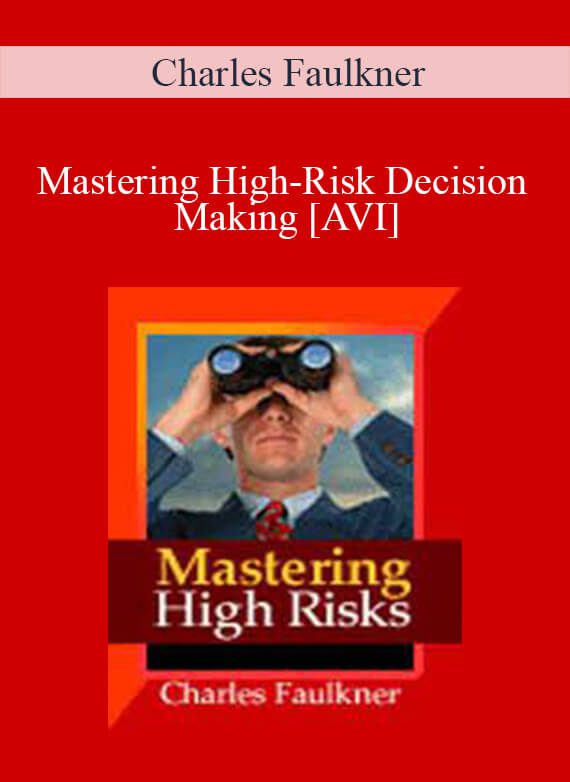 Charles Faulkner - Mastering High-Risk Decision Making [AVI]