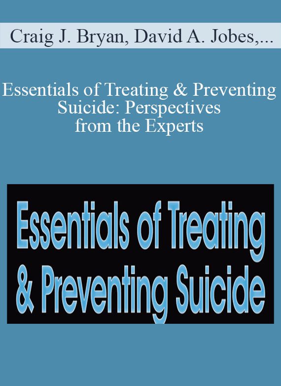 Craig J. Bryan, David A. Jobes, Stacey Freedenthal, and more! - Essentials of Treating & Preventing Suicide Perspectives from the Experts