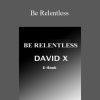 David X - Be Relentless