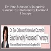 Dr. Sue Johnson - Dr. Sue Johnson’s Intensive Course in Emotionally Focused Therapy Attachment-Based Interventions for Couples in Crisis