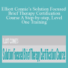 Elliott Connie - Elliott Connie’s Solution Focused Brief Therapy Certification Course A Step-by-step, Level One Training