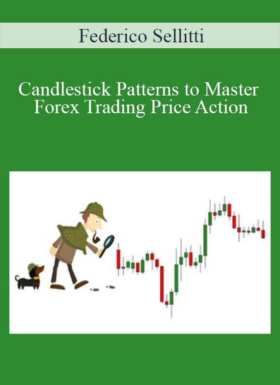 Federico Sellitti - Candlestick Patterns to Master Forex Trading Price Action