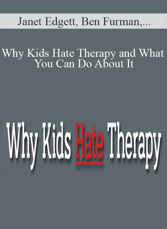 Janet Edgett, Ben Furman, Lynn Lyons, and more! - Why Kids Hate Therapy and What You Can Do About It