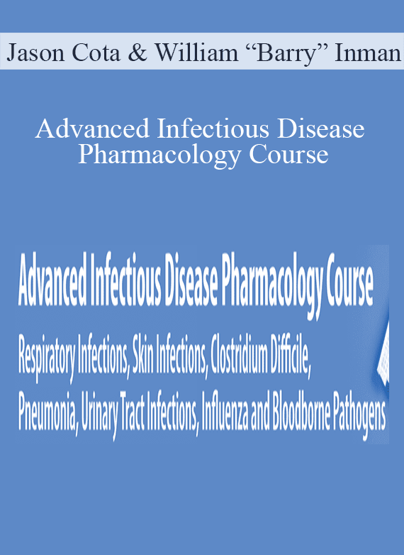 Jason Cota & William “Barry” Inman - Advanced Infectious Disease Pharmacology Course