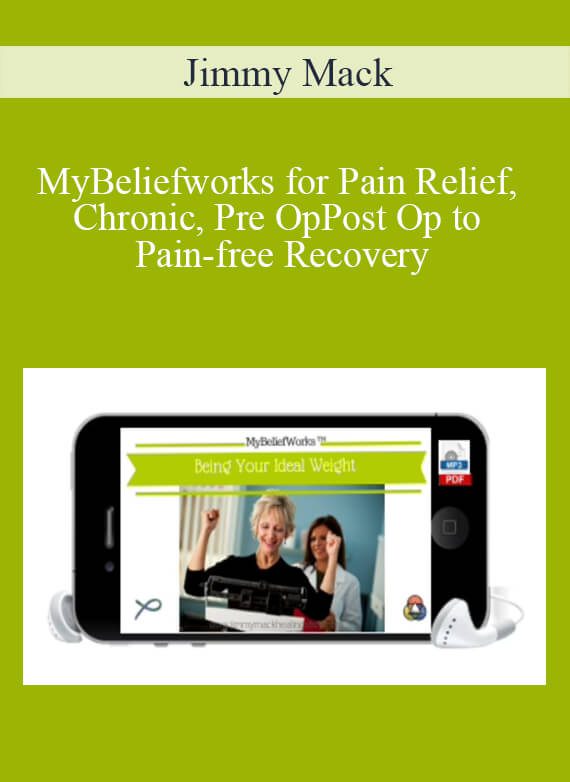 Jimmy Mack - MyBeliefworks for Pain Relief, Chronic, Pre OpPost Op to Pain-free Recovery