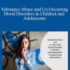 Joe Wegmann - Substance Abuse and Co-Occurring Mood Disorders in Children and Adolescents Transformative Interventions