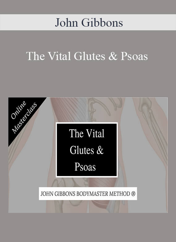 John Gibbons - The Vital Glutes & Psoas