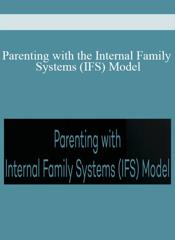 Parenting with the Internal Family Systems (IFS) Model