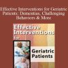 Roy D. Steinberg & Steven Atkinson - Effective Interventions for Geriatric Patients Dementias, Challenging Behaviors & More