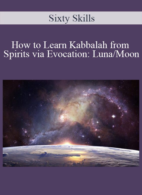 Sixty Skills - How to Learn Kabbalah from Spirits via Evocation Luna Moon