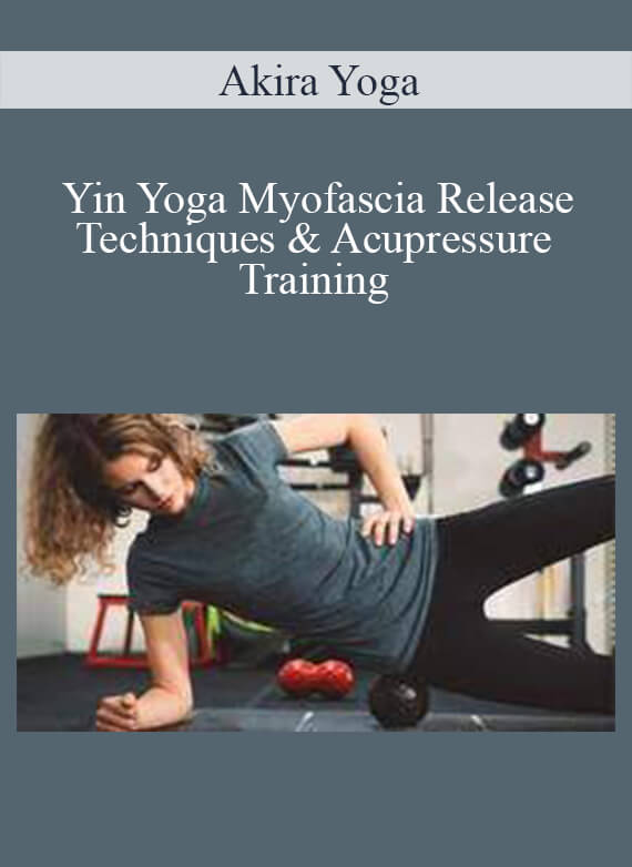 Akira Yoga - Yin Yoga Myofascia Release Techniques & Acupressure Training