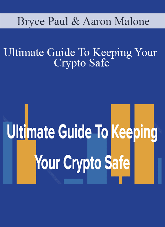 Bryce Paul & Aaron Malone - Ultimate Guide To Keeping Your Crypto Safe