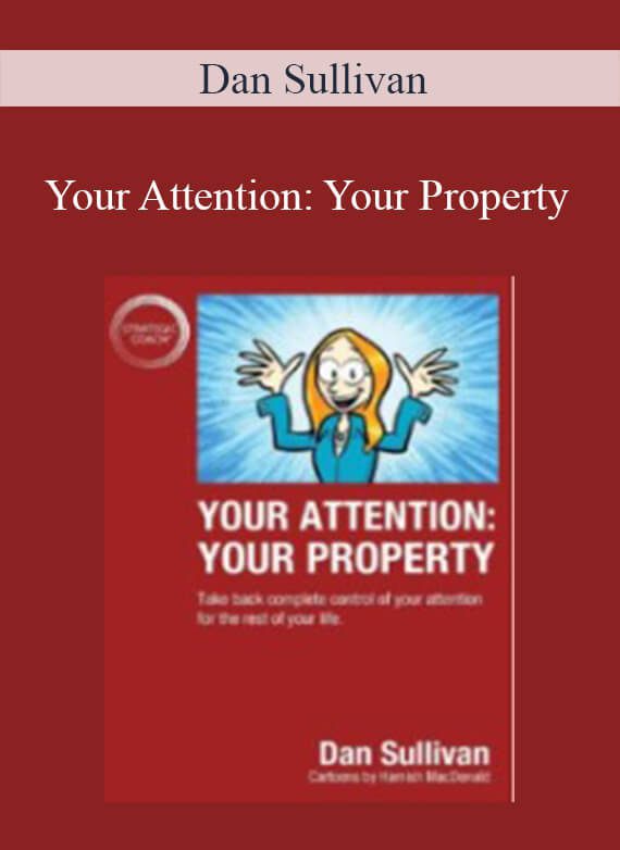 Dan Sullivan - Your Attention Your Property