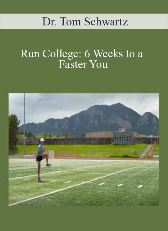 Dr. Tom Schwartz - Run College 6 Weeks to a Faster You