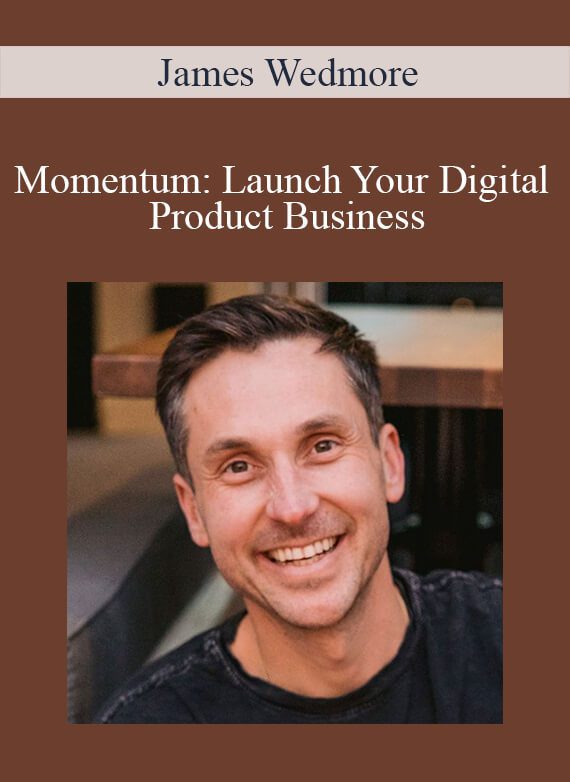 James Wedmore - Momentum Launch Your Digital Product Business