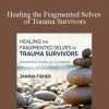 Janina Fisher - Healing the Fragmented Selves of Trauma Survivors - Overcoming Internal Self-Alienation