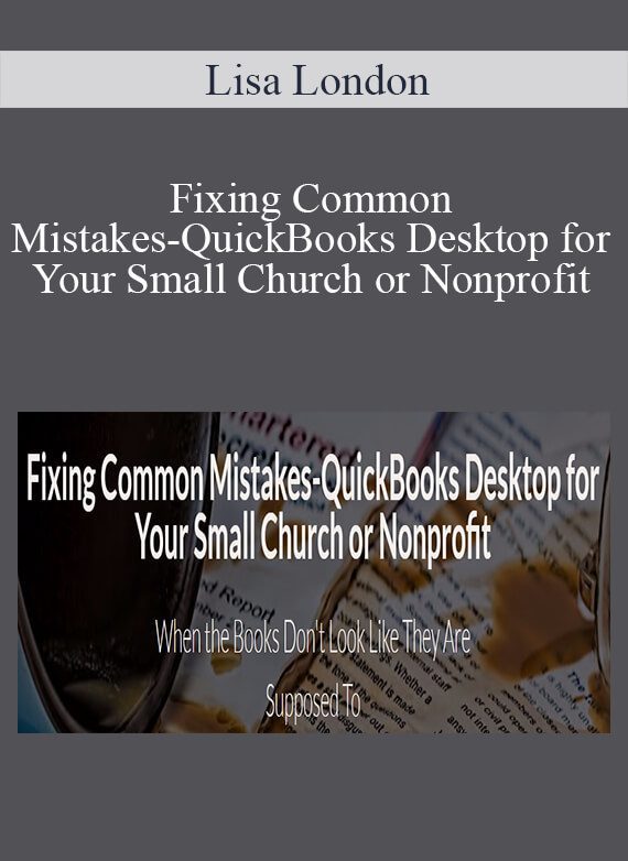 Lisa London - Fixing Common Mistakes-QuickBooks Desktop for Your Small Church or Nonprofit